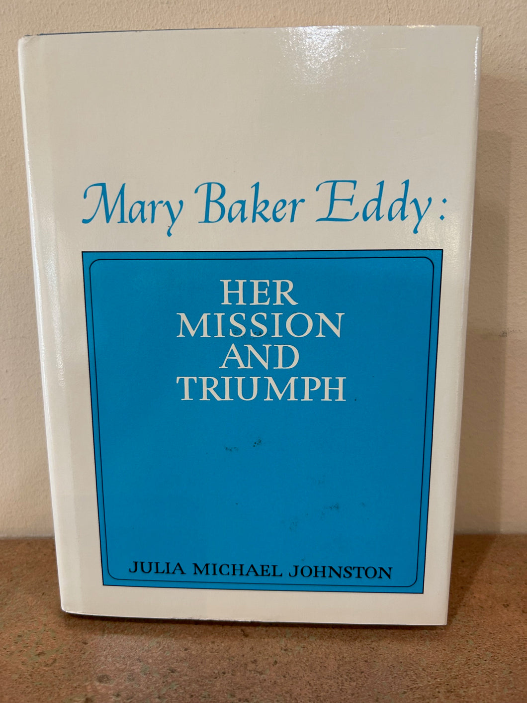 Mary Baker Eddy: Her Mission and Triumph (used like new