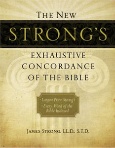 The New Strong’s Exhaustive Concordance of the Bible