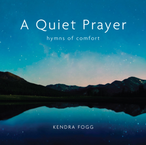 A Quiet Prayer: Hymns of Comfort