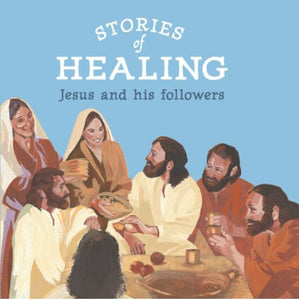 Stories of Healing: Jesus and His Followers