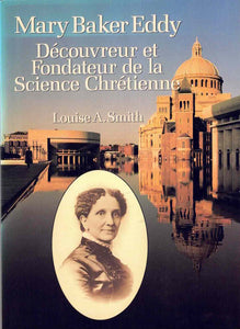 Mary Baker Eddy Découvreur et Fondateur de la Science Chrétienne