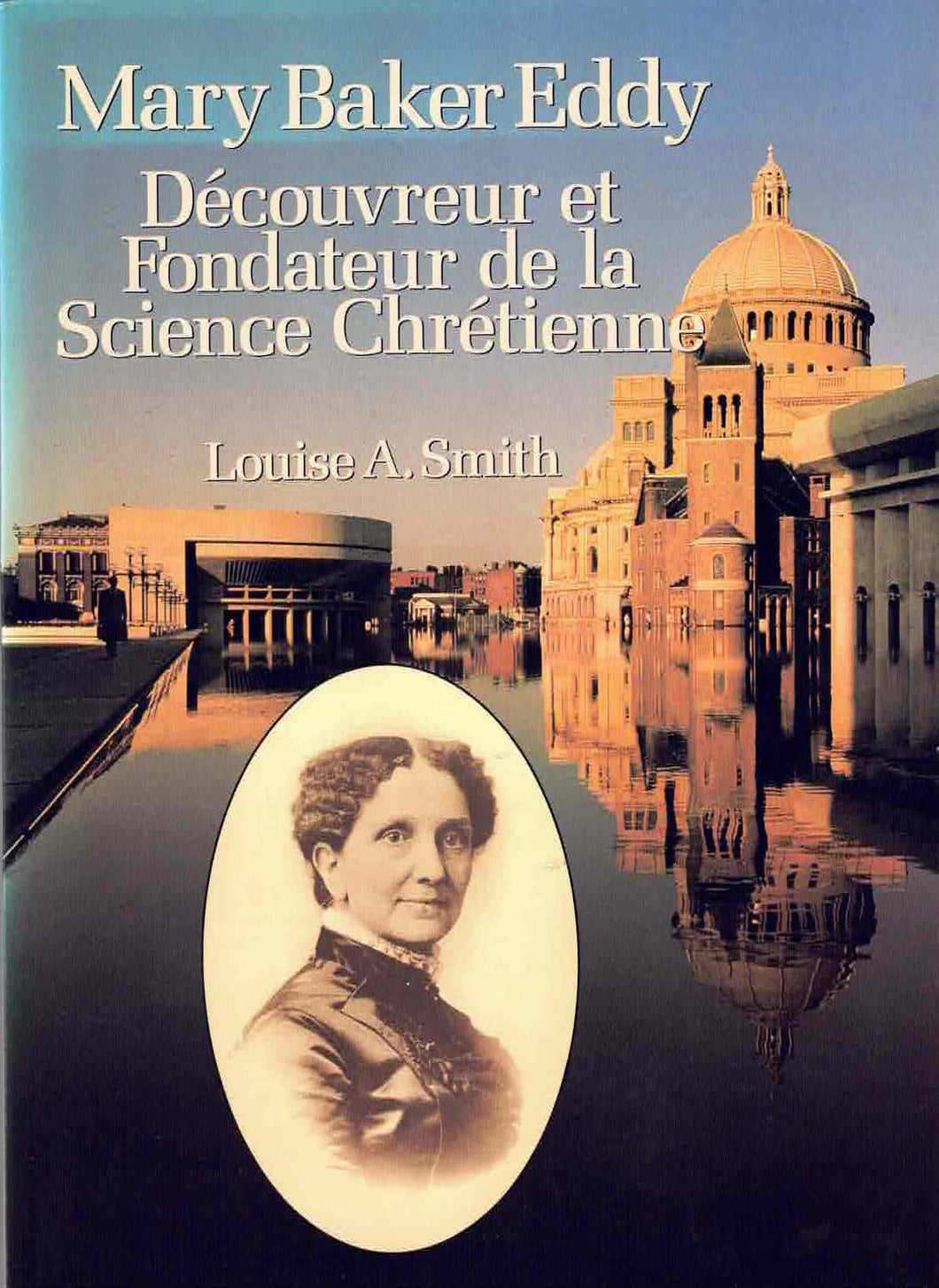 Mary Baker Eddy Découvreur et Fondateur de la Science Chrétienne