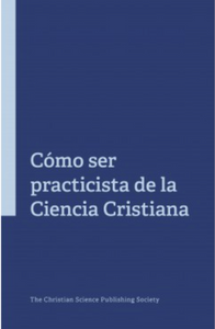 Cómo ser practicista de la Ciencia Cristiana